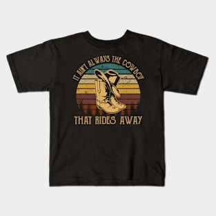 It Ain't Always The Cowboy That Rides Away Boots Cowboy & Hat Music Quote Kids T-Shirt